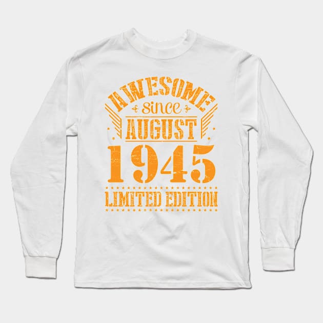 Awesome Since August 1945 Limited Edition Happy Birthday 75 Years Old To Me And You Papa Dad Son Long Sleeve T-Shirt by Cowan79